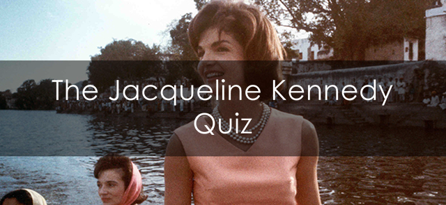 The Jacqueline Kennedy Quiz